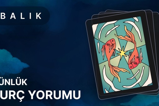 9 Mayıs 2025 Balık Burcu Günlük Burç Yorumu