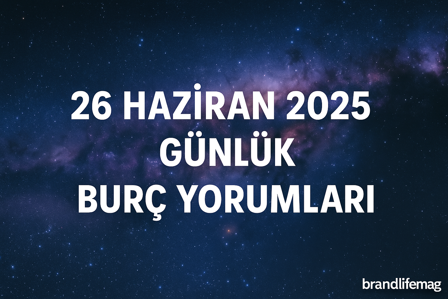 26 HAZİRAN 2025 GÜNLÜK BURÇ YORUMLARI   