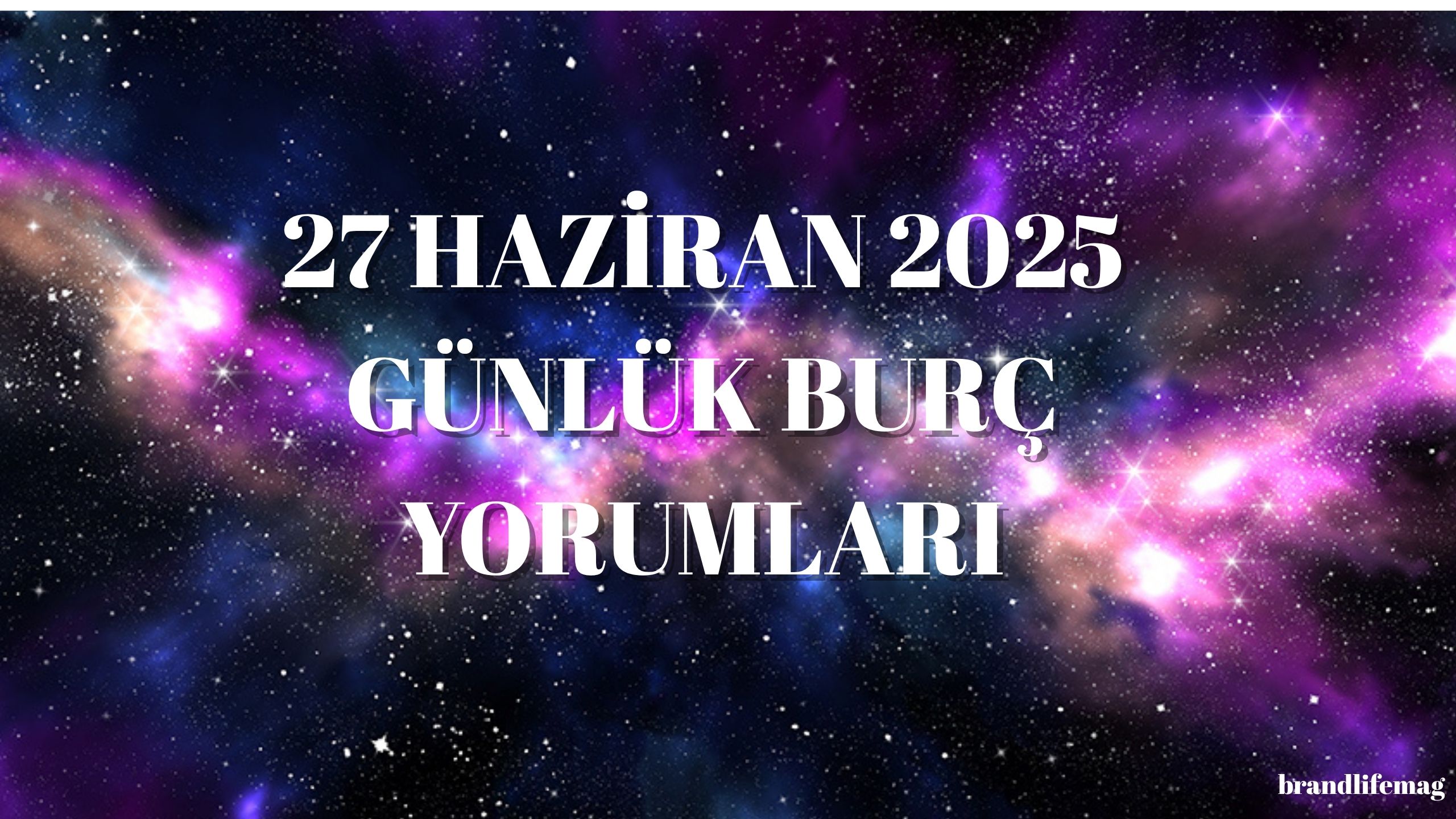 27 HAZİRAN 2025 GÜNLÜK BURÇ YORUMLARI 